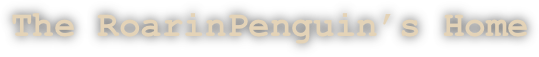 The RoarinPenguin’s Home
